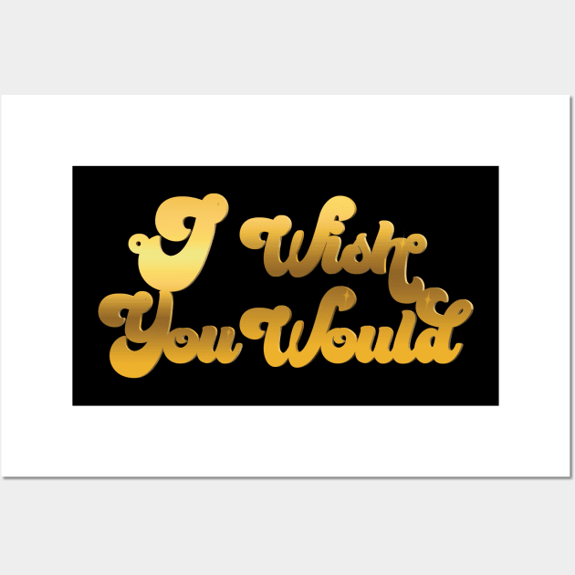 I Wish You Would Wall Art by HustlerofCultures